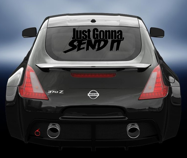 Just Gonna Send It vinyl decal