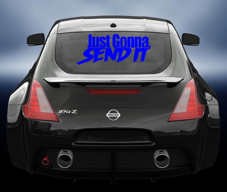 Just Gonna Send It vinyl decal