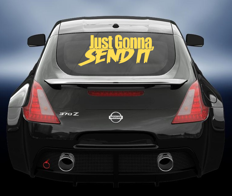 Just Gonna Send It vinyl decal